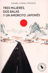 Tres Mujeres Dos Balas y Un Amorcito Japonés