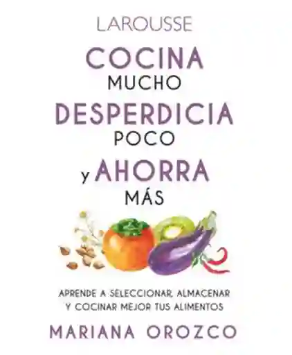 Cocina Mucho Desperdicia Poco y Ahorra Más