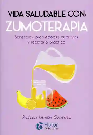 Vida Saludable Con: Zumoterapia - Hernán Gutiérrez