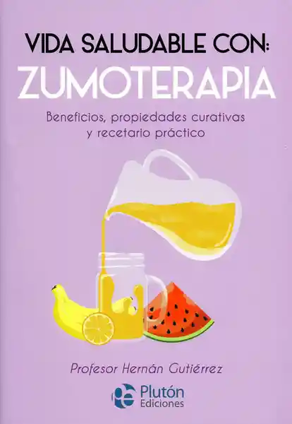 Vida Saludable Con: Zumoterapia - Hernán Gutiérrez