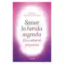 Sanar la Herida Sagrada Encontrar el Propósito - Marcela Rodríguez Restrepo