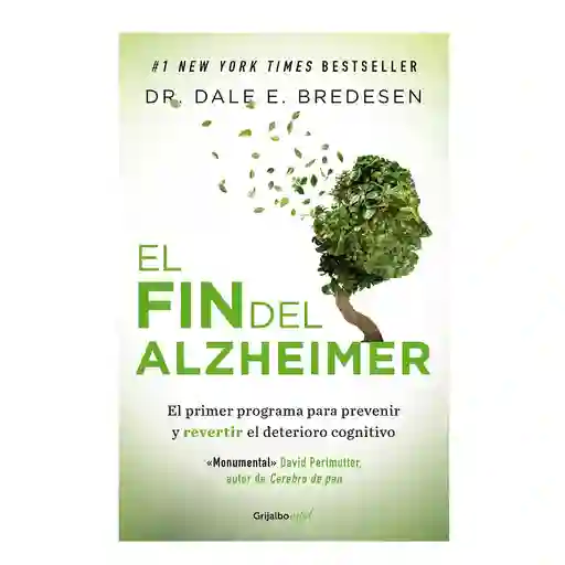 El fin del alzheimer. El primer programa para prevenir y revertir el deterioro cognitivo
