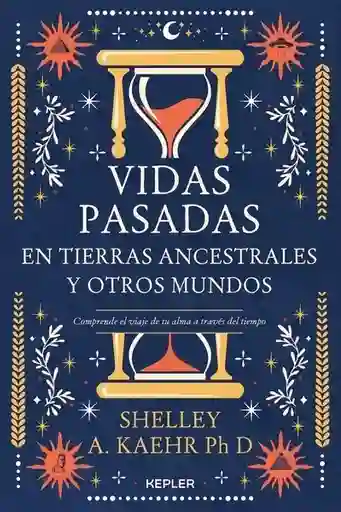 Vidas Pasadas en Tierras Ancestrales y Otros Mundos