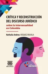 Crítica y Reconstrucción Del Discurso Jurídico Sobre La Intersexualidad en Colombia