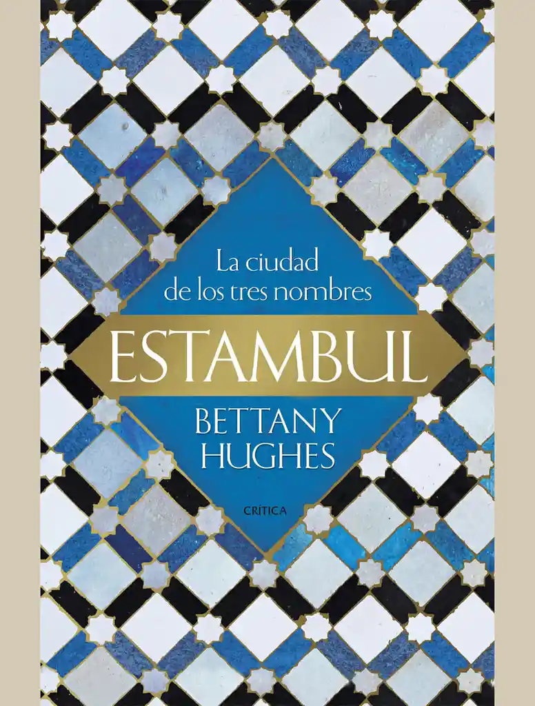 La Ciudad de los Tres Nombres Estambul - Bettany Hughes