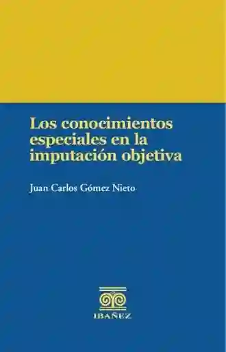 Los Conocimientos Especiales en La Imputación Objetiva