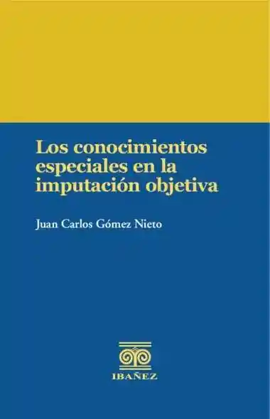Los Conocimientos Especiales en La Imputación Objetiva