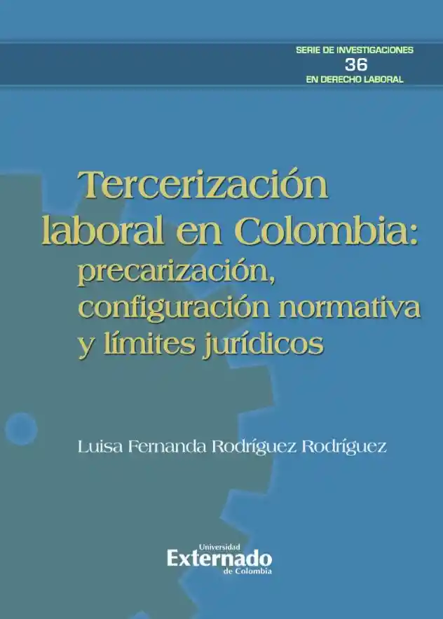 Tercerización Laboral en Colombia Precarización Configuración Normativa y Límites Jurídicos