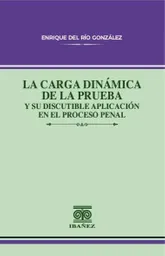 La Carga Dinámica de La Prueba y Su Discutible Aplicación en El Proceso Penal