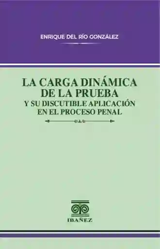 La Carga Dinámica de La Prueba y Su Discutible Aplicación en El Proceso Penal