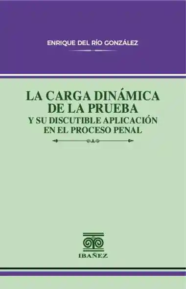 La Carga Dinámica de La Prueba y Su Discutible Aplicación en El Proceso Penal