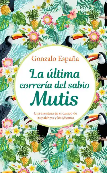 La Última Correría Del Sabio Mutis - Gonzalo España