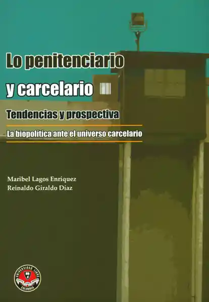 Lo penitenciario y carcelario: tendencias y prospectiva. La Biopolítica ante el universo carcelario