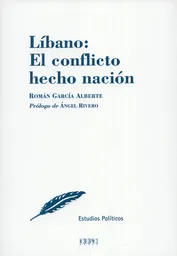 Líbano: el Conflicto Hecho Nación - Román García Alberte