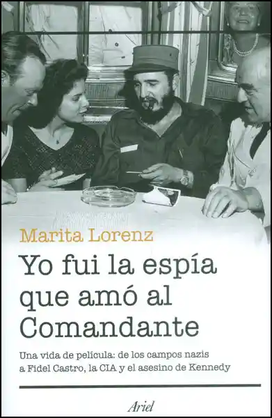 Yo fui la espía que amó al comandante. Una vida de película: de los campos nazis a Fidel Castro, la CIA y el asesino de Kennedy