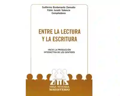 Entre la lectura y la escritura. Hacia la producción interactiva de los sentidos