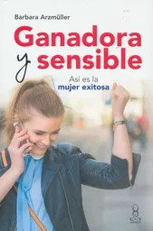 Ganadora y Sensible. Asi Es La Mujer Exitosa