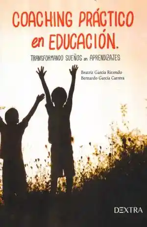 Coaching Practico en Educacion. Transformando Sueños en Aprendizajes