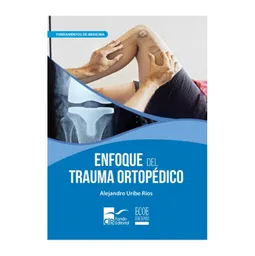 Enfoque Del Trauma Ortopédico - Alejandro Uribe Ríos