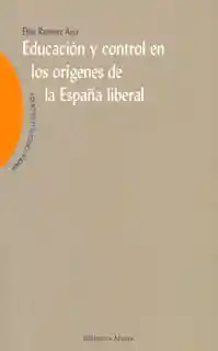 Educación y Control en Los Orígenes de La España Liberal