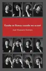 Estaba en Llamas Cuando Me Acosté