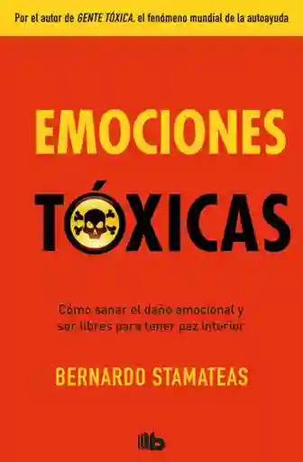 Emociones tóxicas. Cómo sanar el daño emocional y ser libres para tener paz emocional.