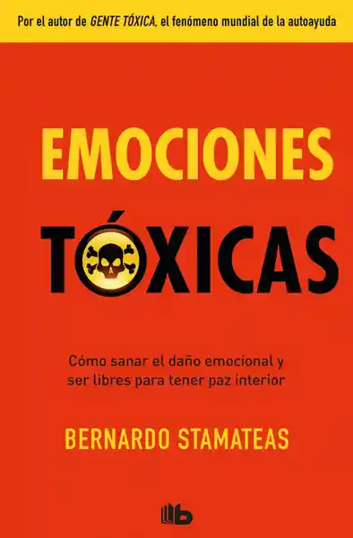 Emociones tóxicas. Cómo sanar el daño emocional y ser libres para tener paz emocional.