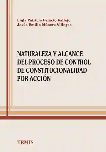 Naturaleza y Alcance Del Proceso de Control de Constitucionalidad Por Acción