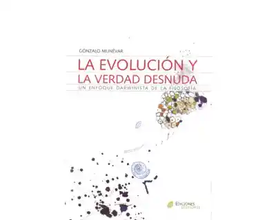 La evolución y la verdad desnuda. Un enfoque darwinista de la filosofía