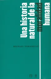 Una Historia Natural de la Moralidad Humana - Michael Tomasello