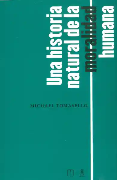 Una Historia Natural de la Moralidad Humana - Michael Tomasello
