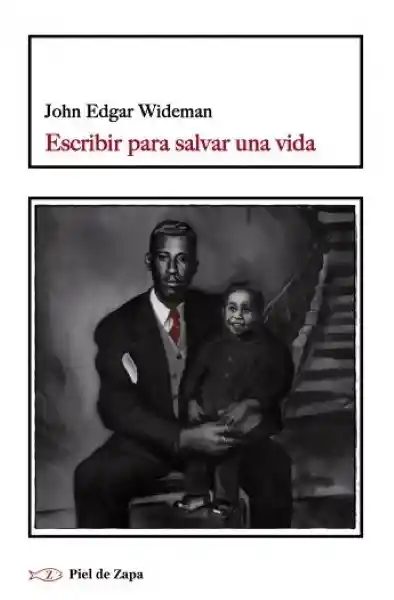 Escribir Para Salvar Una Vida - Wideman John Edgar