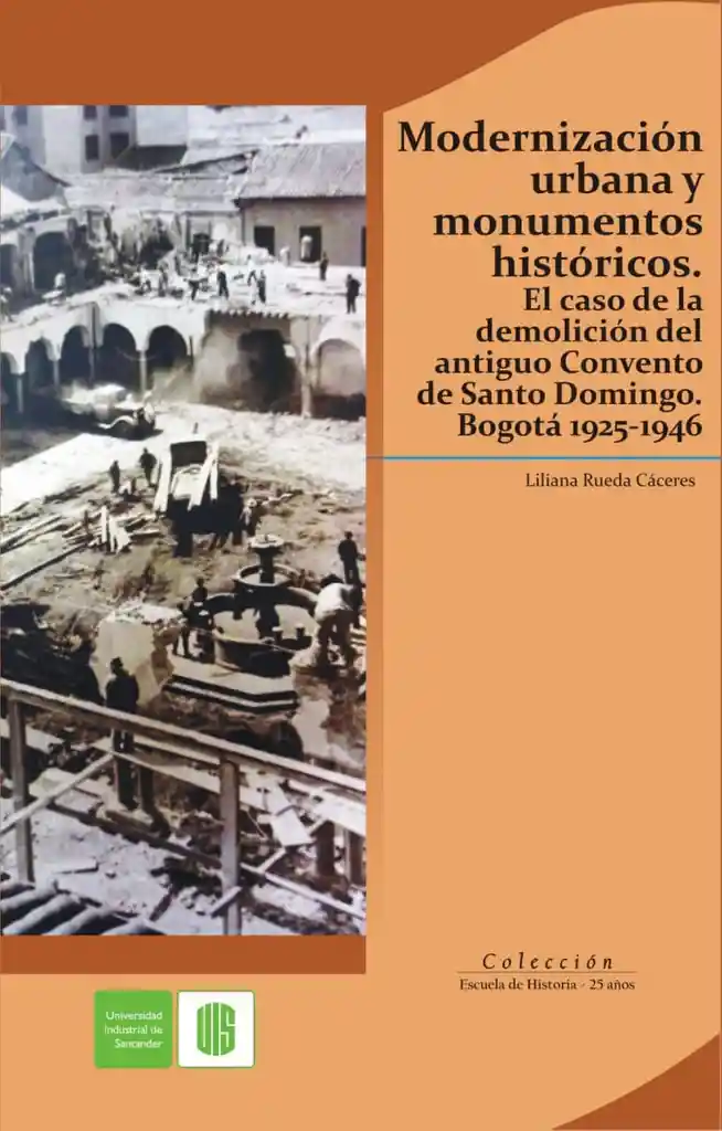 Modernización Urbana y Monumentos Históricos El Caso de La Demolición Del Antiguo Convento de Santo Domingo Bogotá 19251946