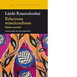 Relaciones Misericordiosas - Krasznahorkai Laszlo