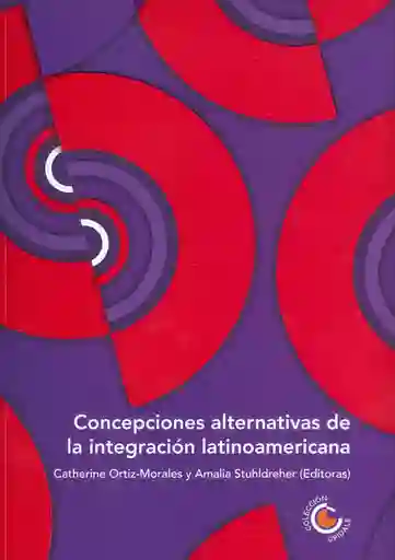 Concepciones Alternativas de La Integración Latinoamericana