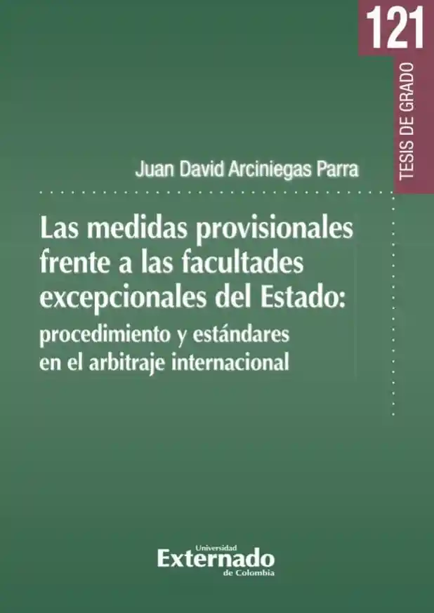 Las Medidas Provisionales Frente a Las Facultades Excepcionales Del Estado: Procedimiento y Estándares en El Arbitraje Internacional