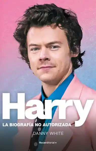 Harry Styles. La Biografía no Autorizada - Roca Editorial