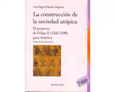 La construcción de la sociedad utópica. El proyecto de Felipe II (1556-1598) para América