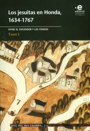Los jesuitas en Honda, 1634-1767 Entre el esplendor y la cenizas Tomo I
