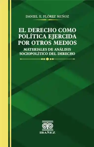 El Derecho Como Política Ejercida Por Otros Medios