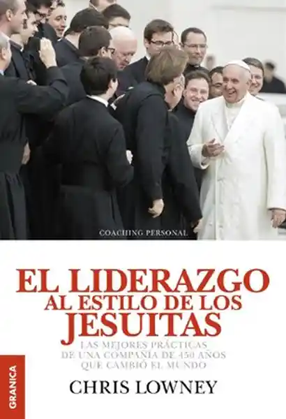 El Liderazgo al Estilo de Los Jesuitas - Chris Lowney