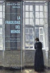 La Fragilidad Del Mundo Joancarles Mèlich