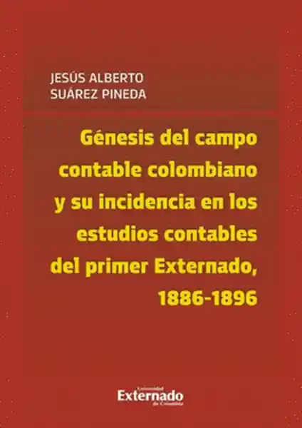 Génesis Del Campo Contable Colombiano y Su Incidencia en Los Estudios Contables Del Primer Externado 18861896