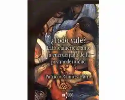 ¿Todo Vale? Latinoamerica Ante la Encrucijada de Postmodernidad