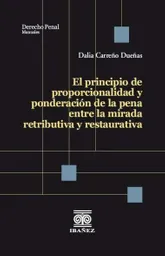 El Principio de Proporcionalidad y Ponderación de La Pena Entre La Mirada Retributiva y Restaurativa