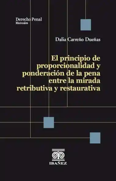 El Principio de Proporcionalidad y Ponderación de La Pena Entre La Mirada Retributiva y Restaurativa