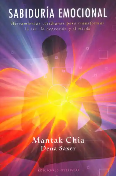 Sabiduría emocional. Herramientas cotidianas para transformar la ira, la depresión y el miedo