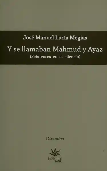 Y se Llamaban Mahmud y Ayaz (Seis Voces en el Silencio)