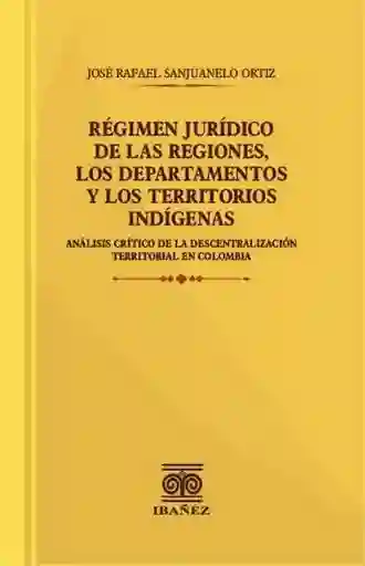 Régimen Jurídico de Las Regiones Los Departamentos y Los Territorios Indígenas