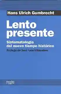 Lento Presente. Sintomatología Del Nuevo Tiempo Histórico